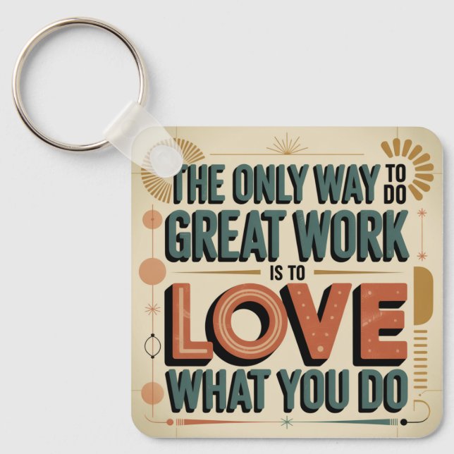 The Only Way To Do Great Work Key Ring (Front)