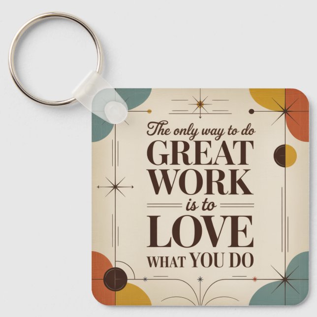 The Only Way To Do Great Work Key Ring (Front)