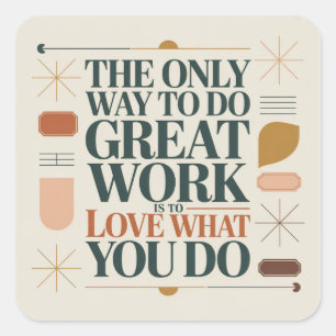 The Only Way To Do Great Work Square Sticker