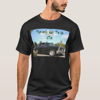 The Only Way To Go GTO T-Shirt