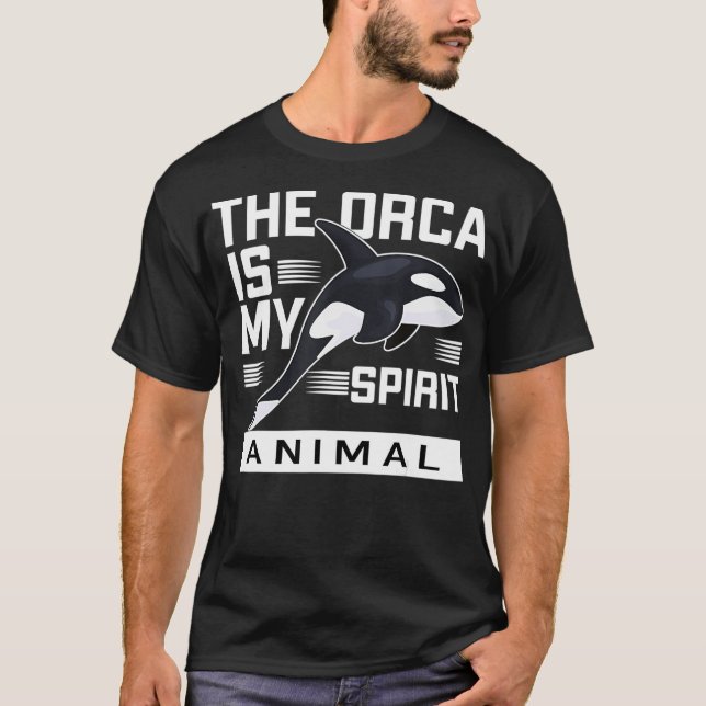 The orca is my spirit animal  T-Shirt (Front)
