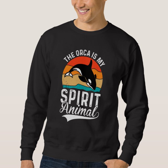 The Orcas Is My Spirit Animal Orcas Nature Wildlif Sweatshirt (Front)