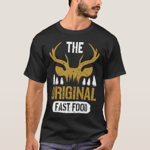 The Original Fast Food Deer Hunter Deer Hunting T-Shirt