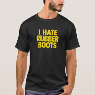 The Original I Hate Rubber Boots T-Shirt