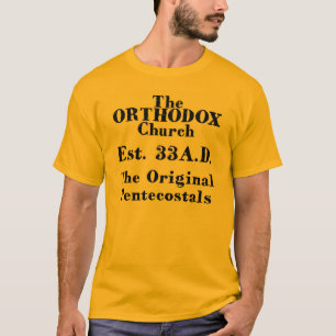 The Orthodox Church,TheOriginal Pentacostals T-Shirt