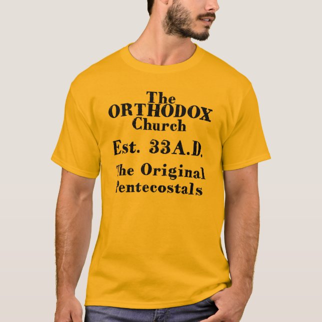 The Orthodox Church,TheOriginal Pentacostals T-Shirt (Front)