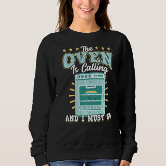 The Oven Is Calling And I Must Go Cookie Cake Baki Sweatshirt