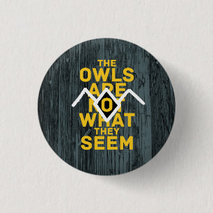 THE OWLS ARE NOT WHAT THEY SEEM 3 CM ROUND BADGE