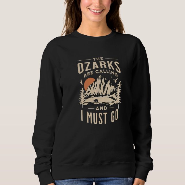 The Ozarks Are Calling  I Must Go Great Mountain V Sweatshirt (Front)