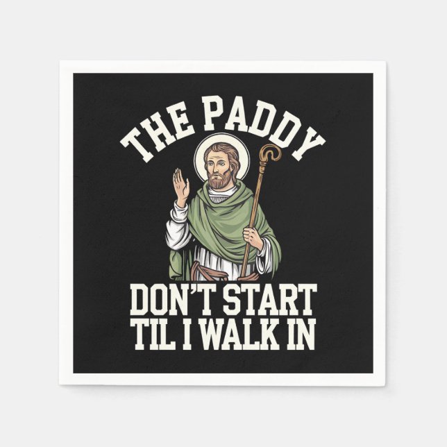 The Paddy Don't Start Til I Walk In Funny Irish Napkin (Front)