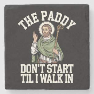 The Paddy Don't Start Til I Walk In Funny Irish Stone Coaster