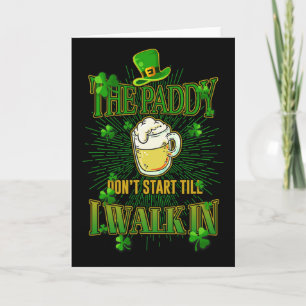 The Paddy Don't Start Till I Walk In St Patrick's Card