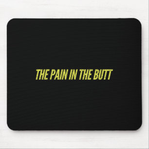 The Pain In The Butt Funny Sarcastic Family Matchi Mouse Pad