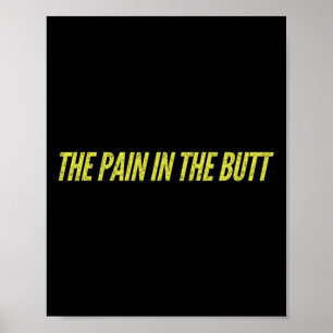 The Pain In The Butt Funny Sarcastic Family Matchi Poster