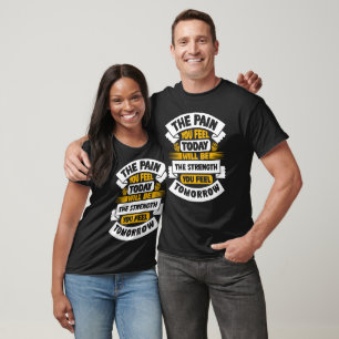 The Pain You Feel Today Gym Fitness Workout T-Shirt