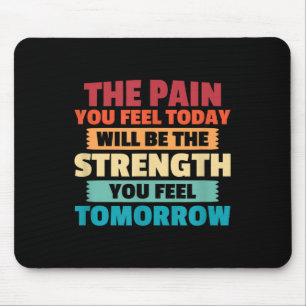 The Pain You Feel Today Is Tomorrows Strength Moti Mouse Pad