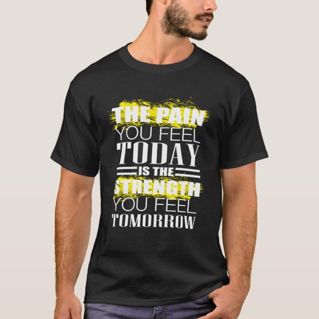 The Pain You Feel Today Weightlifting Workout T-Shirt (Front)