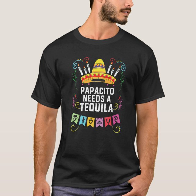 The Papacito Needs A Tequila Alcoholic Tequila Dri T-Shirt (Front)