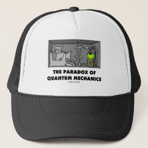 The Paradox Of Quantum Mechanics (Physics Humour) Trucker Hat