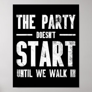 The Party Doesnt Start Until We Walk In For Bride  Poster