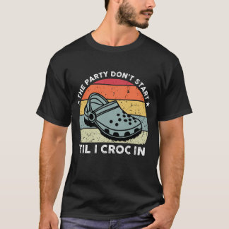 The Party Don't Start Til l Croc In T-Shirt