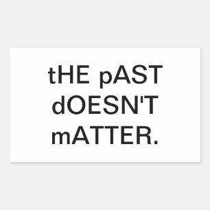 THE PAST DOESN'T MATTER Hankamer Arrtjunkhaus Rectangular Sticker