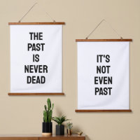 The Past is Never Dead, It's Not Even Past