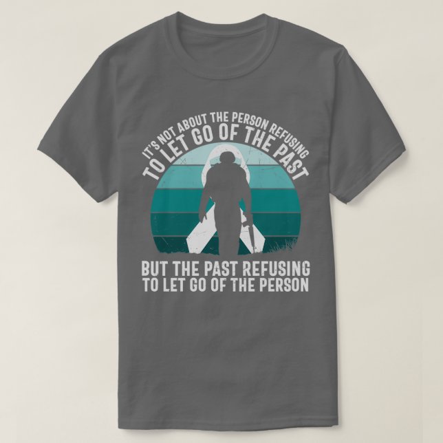 The Past Refuse To Let Go Of The Person T-Shirt (Design Front)