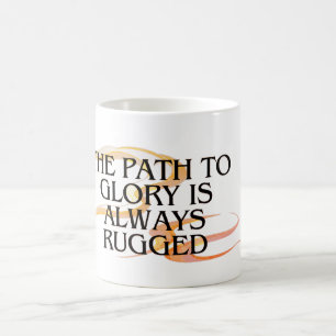 The Path to Glory Is Always Rugged – Inspirational Coffee Mug