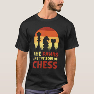 The Pawns Are The Soul Of Chess T-Shirt
