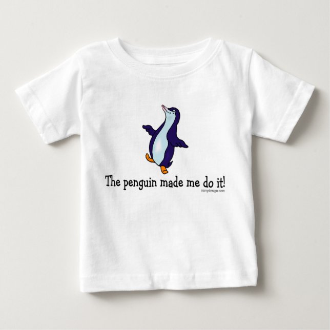 The Penguin Made Me Do it! Baby T-Shirt (Front)