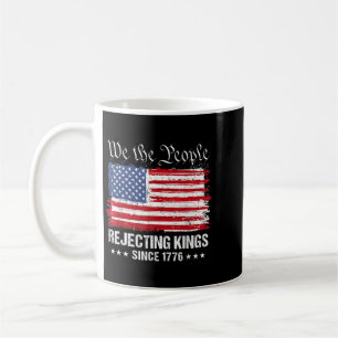 The People Rejecting Kings Since 1776 Patriotic Coffee Mug