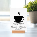 The Perfect Blend Coffee lovers Wedding sign<br><div class="desc">A cute black and white design featuring a cup of coffee and the popular coffee quote: "The Perfect Blend". Just add your names and wedding date. Buy this wedding table top sign with holder along with the matching products in our Perfect Blend Coffee Lovers Wedding Collection. The perfect design for...</div>