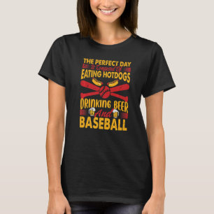 The Perfect Day Is Composed Of Eating Hotdogs Drin T-Shirt