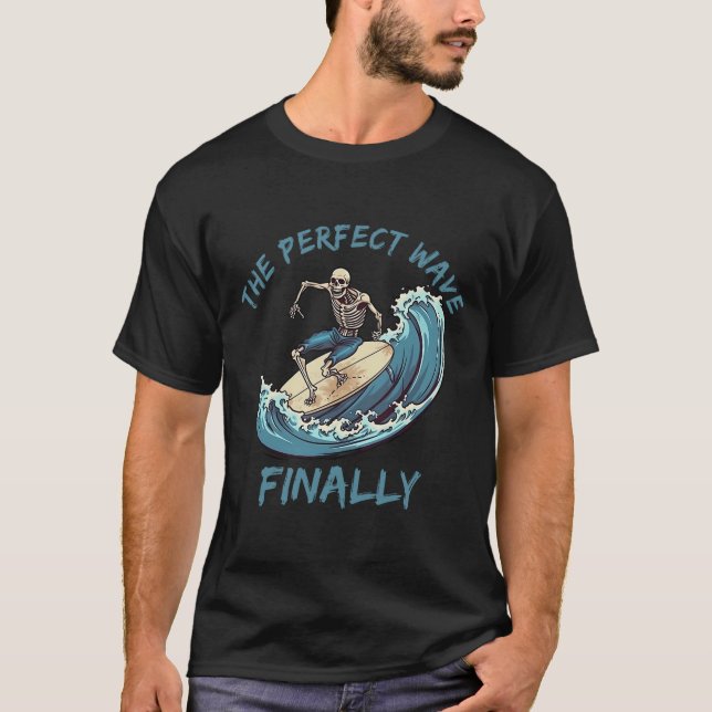 The Perfect Wave Finally Funny Skeleton Surfer Sur T-Shirt (Front)