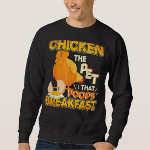 The Pet That Poops Breakfast Chicken Farming Sweatshirt
