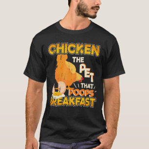 The Pet That Poops Breakfast Chicken Farming T-Shirt