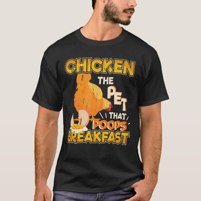The Pet That Poops Breakfast  Chicken Farming T-Shirt (Front)