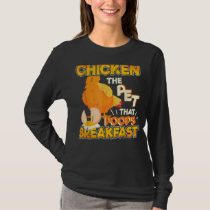 The Pet That Poops Breakfast Chicken Farming T-Shirt