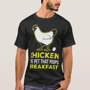 The Pet That Poops Breakfast Chicken T-Shirt