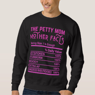 The Petty Mum Funny Mother Facts Gag Fun Truth Mot Sweatshirt