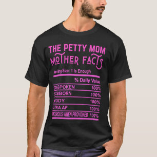 The Petty Mum Funny Mother Facts Gag Fun Truth Mot T-Shirt