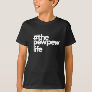The Pew Pew Life T-Shirt