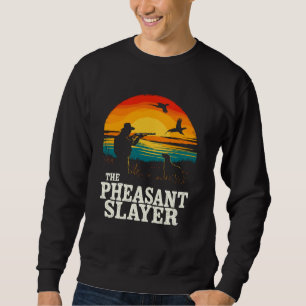The Pheasant Slayer Hunting Upland Pheasant Hunter Sweatshirt