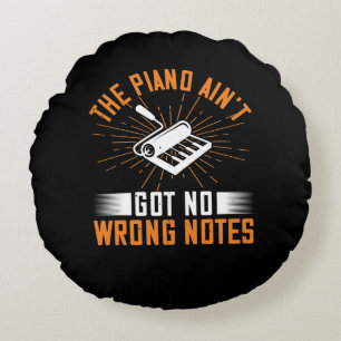 The Piano Ain’T Got No Wrong Notes 03 Round Cushion