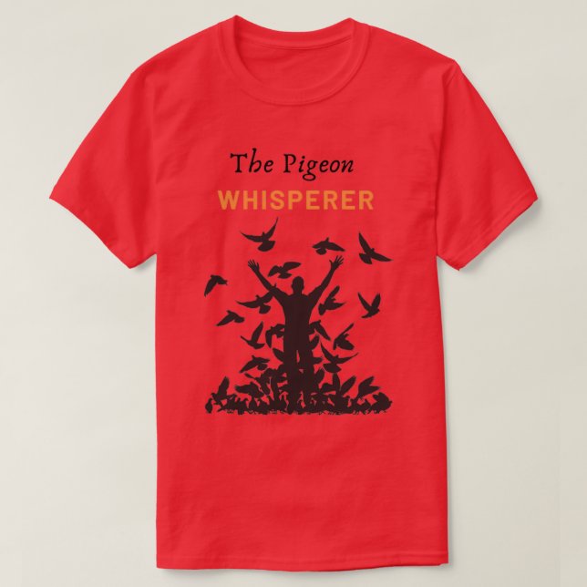 The Pigeon Whisperer T-Shirt (Design Front)
