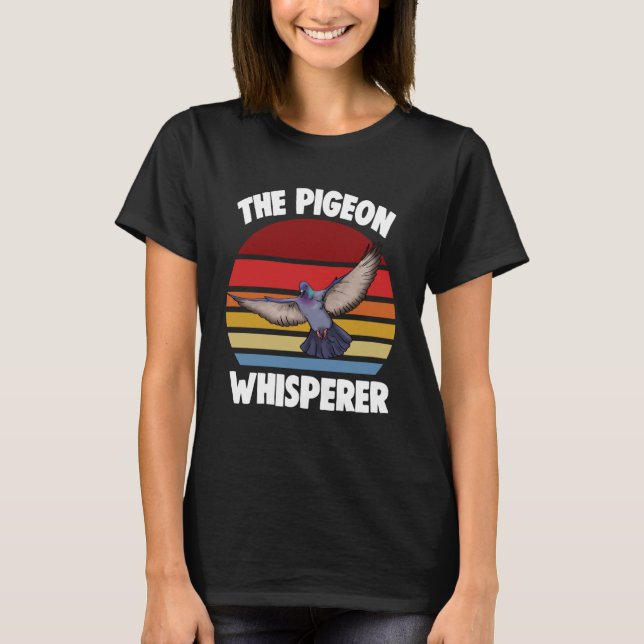 The Pigeon Whispherer  Women Love Pigeon Pet Bird T-Shirt (Front)