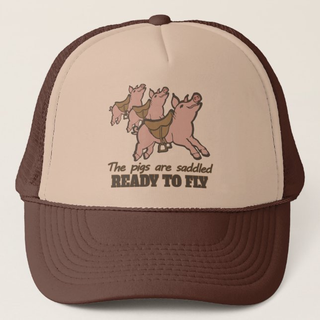 The pigs are saddled ready to fly fun slogan hat (Front)
