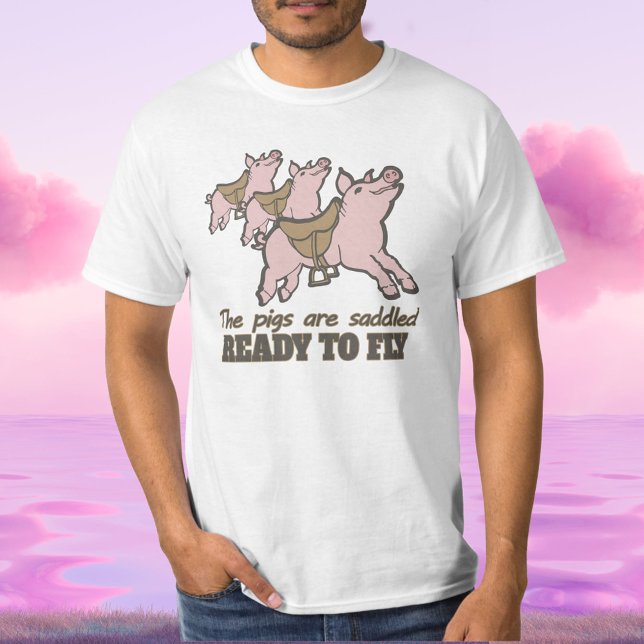 The pigs are saddled ready to fly fun slogan tee (Creator Uploaded)
