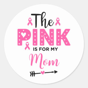 The Pink Is For My Mum Breast Cancer Awareness Classic Round Sticker
